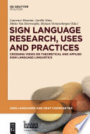 Sign Language Research, Uses and Practices : Crossing Views on Theoretical and Applied Sign Language Linguistics /