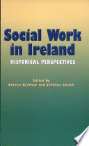 Social work in Ireland : historical perspectives /