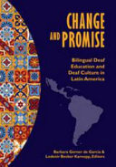 Change and promise : bilingual deaf education and deaf culture in Latin America /