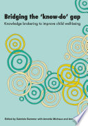 Bridging the 'know-do' gap : knowledge brokering to improve child wellbeing /