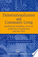 Deinstitutionalization and community living : intellectual disability services in Britain, Scandinavia and the USA /