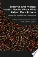 Trauma and mental health social work with urban populations : African-centered clinical interventions /