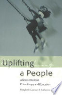 Uplifting a people : African American philanthropy and education / edited by Marybeth Gasman, Katherine Sedgwick.
