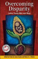 Overcoming disparity : Latino young men and boys /
