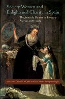 Society women and enlightened charity in Spain : the Junta de Damas de Honor y MeÌ?rito, 1787-1823 /