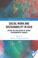 Social work and sustainability in Asia : facing the challenges of global environmental changes /