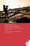 Charities in the non-western world : the development and regulation of indigenous and Islamic charities /