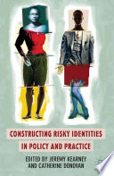 Constructing risky identities in policy and practice /