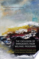 The exclusion of immigrants from welfare programs : cross-national analysis and contemporary developments /