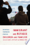 Immigrant and refugee children and families : culturally responsive practice /