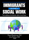 Immigrants and social work : thinking beyond the borders of the United States /