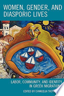 Women, gender, and diasporic lives : labor, community, and identity in Greek migrations /