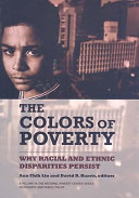 The colors of poverty : why racial and ethnic disparities exist /