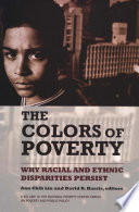 The colors of poverty : why racial and ethnic disparities persist /