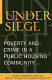 Under siege : poverty and crime in a public housing community /