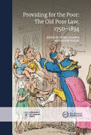 Providing for the poor : the Old Poor Law, 1750-1834 /