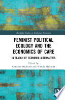 Feminist political ecology and the economics of care : in search of economic alternatives /