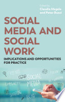 Social media and social work : implications and opportunities for practice /