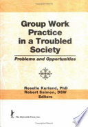 Group work practice in a troubled society : problems and opportunities /