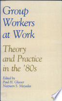 Group workers at work : theory and practice in the '80s /