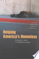 Helping America's homeless : emergency shelter or affordable housing? /