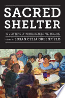 Sacred shelter : thirteen journeys of homelessness and healing /