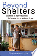 Beyond shelters : solutions to homelessness in Canada from the front lines /