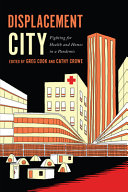 Displacement city : fighting for health and homes in a pandemic /