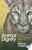 Animal Dignity : Philosophical Reflections on Non-Human Existence /