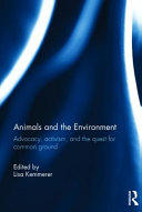 Animals and the environment : advocacy, activism, and the quest for common ground /