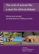 The end of animal life : a start for ethical debate : ethical and societal considerations on killing animals /