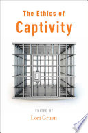 The Ethics of Captivity /