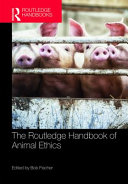 The Routledge handbook of animal ethics /