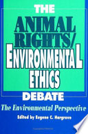 The animal rights, environmental ethics debate : the environmental perspective /