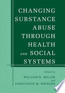 Changing substance abuse through health and social systems /