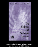 The violence and addiction equation : theoretical and clinical issues in substance abuse and relationship violence /