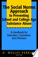 The social norms approach to preventing school and college age substance abuse : a handbook for educators, counselors, and clinicians /