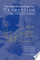 The education-drug use connection : how successes and failures in school relate to adolescent smoking, drinking, drug use, and delinquency /