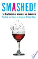 Smashed! : the many meanings of intoxication and drunkenness /