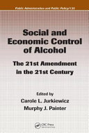 Social and economic control of alcohol : the 21st amendment in the 21st century /