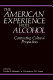 The American experience with alcohol : contrasting cultural perspectives /