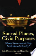 Sacred places, civic purposes : should government help faith-based charity? /