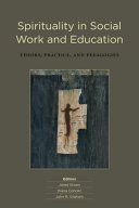 Spirituality in social work and education : theory, practice, and pedagogies /