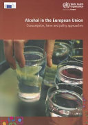 Alcohol in the European Union : consumption, harm and policy approaches /