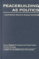 Peacebuilding as politics : cultivating peace in fragile societies /