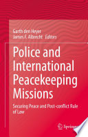 Police and International Peacekeeping Missions : Securing Peace and Post-conflict Rule of Law /
