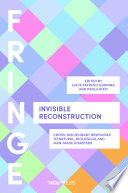 Invisible reconstruction cross-disciplinary responses to natural, biological and man-made disasters.