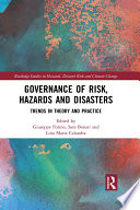 Governance of risk, hazards and disasters : trends in theory and practice /