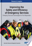 Improving the safety and efficiency of emergency services : emerging tools and technologies for first responders /