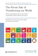 The private side of transforming our world : UN sustainable development goals 2030 and the role of private international law /